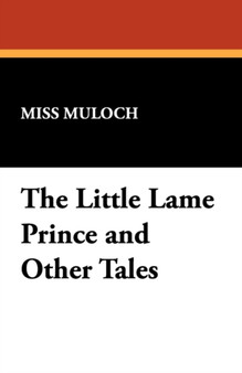 The Little Lame Prince and Other Tales by Miss Muloch - Paperback