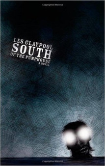 South Of The Pumphouse by Les Claypool - Paperback