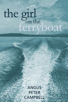 The Girl on the Ferryboat by Angus Peter Campbell - Hardback