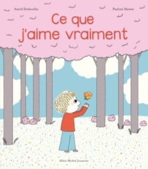 Ce que j'aime vraiment by Astrid Desbordes - Hardback