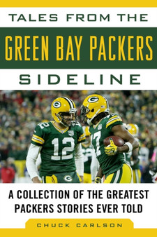 Tales from the Green Bay Packers Sideline : A Collection of the Greatest Packers Stories Ever Told by Chuck Carlson - Hardback