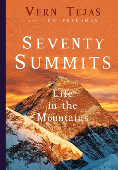 Seventy Summits : A Life on the Mountain by Vern Tejas - Hardback