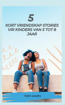 5 Kort Vriendskap Stories Vir Kinders Van 5 Tot 8 Jaar by Tofii James - Paperback