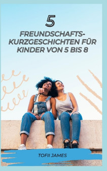 5 Freundschafts-Kurzgeschichten Fur Kinder Von 5 Bis 8 by Tofii James - Paperback