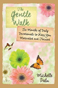The Gentle Walk : Six Months of Daily Devotionals To Keep You Motivated and Focused by Michelle Palu - Paperback