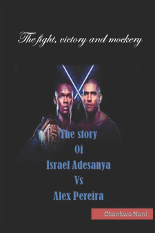 The story Of Israel Adesanya Vs Alex Pereira by Noni Okonkwo - Paperback