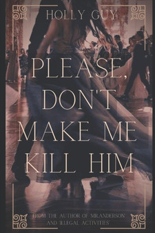 Please don't make me kill him by Holly Guy - Paperback