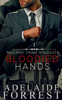Bloodied Hands : A Dark Mafia Romance : 1 by Adelaide Forrest - Paperback