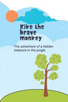Kike the brave monkey : Children book The adventure of a hidden treasure in the jungle by Mickael Khorbatli - Paperback