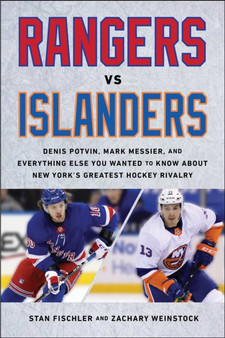Rangers vs. Islanders : Denis Potvin, Mark Messier, and Everything Else You Wanted to Know about New York's Greatest Hockey Rivalry by Stan Fischler - Hardback