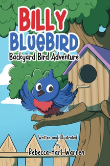Billy Bluebird : Backyard Bird Adventure by Rebecca Hart Warren - Paperback