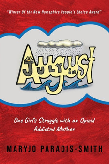 July In August : One Girl's Struggle with an Opioid Addicted Mother by Maryjo Paradis- Smith - Paperback