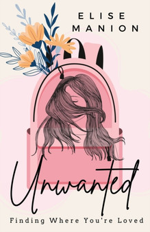 Unwanted : Finding Where You're Loved by Elise Manion - Paperback