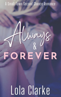 Always & Forever : A small town second chance enemies to lovers romance : 1 by Lola Clarke - Paperback