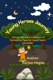 Young Heroes Journey : 51 Kids' Stories: A Collection of Enchanting Tales for Young Hearts and Minds by Ranjan Hegde - Paperback