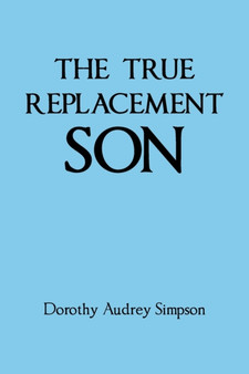 The True Replacement Son by Dorothy Audrey Simpson - Paperback