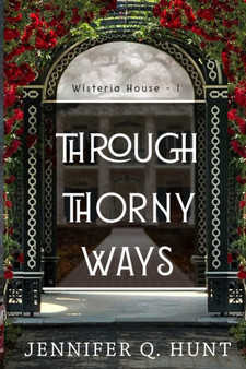Through Thorny Ways : 1 by Jennifer Q Hunt - Paperback