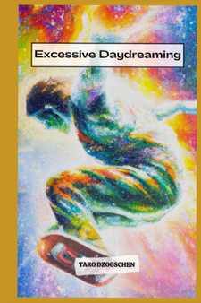 Excessive Daydreaming : Nothing is real by Taro Dzogschen - Paperback