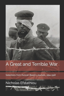 A Great and Terrible War : Selections from Duncan Blood's Journals, 1914-1918 by Nicholas Efstathiou - Paperback