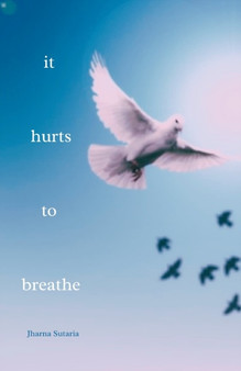 it hurts to breathe : a novella by Jharna Sutaria - Paperback
