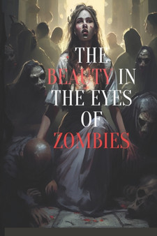 The Beauty in the Eyes of Zombies : Doomsday Adversary by Yedda Ralph - Paperback