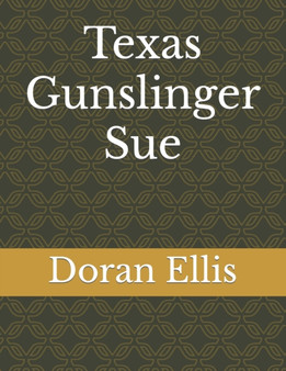 Texas Gunslinger Sue : Short Stories by Doran M Ellis - Paperback