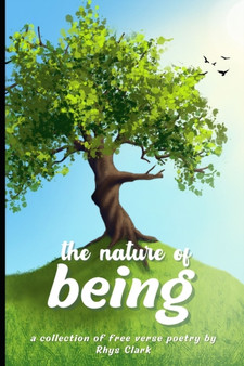 The Nature of Being : A collection of free verse poetry by Rhys Clark - Paperback
