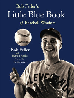 Bob Feller's Little Blue Book of Baseball Wisdom by Bob Feller - Hardback