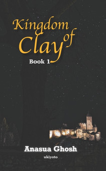 Kingdom of Clay Book 1 by Anasua Ghosh - Paperback