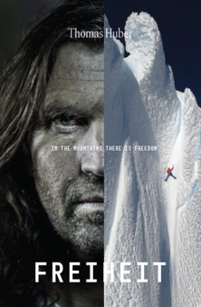 Freiheit : In the Mountain There Is Freedom by Thomas Huber - Hardback