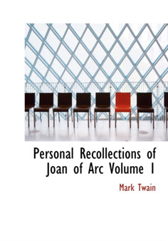 Personal Recollections of Joan of Arc Volume 1 by Mark Twain - Paperback