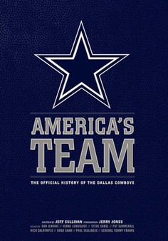 America's Team : The Official History of the Dallas Cowboys by Jeff Sullivan - Hardback