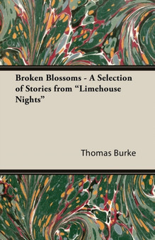 Broken Blossoms - A Selection of Stories from Limehouse Nights by Thomas Burke - Paperback