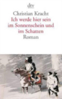 Ich werde hier sein im Sonnenschein und im Schatten by Christian Kracht - Paperback