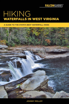 Hiking Waterfalls in West Virginia : A Guide to the State's Best Waterfall Hikes by Johnny Molloy - Paperback