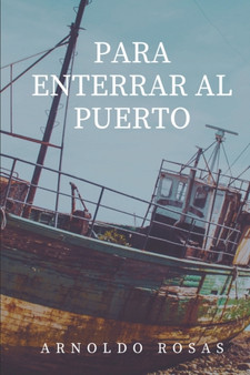 Para Enterrar Al Puerto by Arnoldo Rosas - Paperback