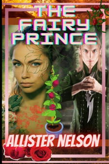 The Fairy Prince : A Pastoral Romance by Allister Nelson - Paperback