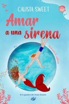 Amar a Una Sirena : Una aventura apasionante y peligrosa. De la ganadora del I Premio Romantic by Calista Sweet - Paperback
