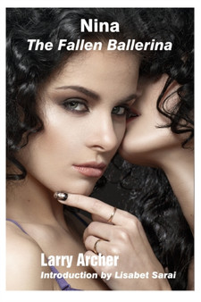 Nina, The Fallen Ballerina (From Dancer to Stripper) : Fallen Ballerina Meets Swingers by Larry Archer - Paperback