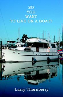 So You Want to Live on A Boat? by Larry Thornberry - Paperback