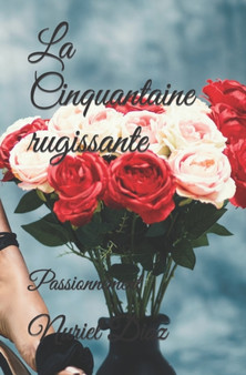 La Cinquantaine rugissante : Passionnement! by Muriel Diaz - Paperback