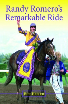 Randy Romero's Remarkable Ride by Bill Heller - Hardback