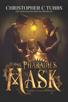 The Pharaoh's Mask : The Charlemagne Griffon Chronicles by Christopher C Tubbs - Paperback
