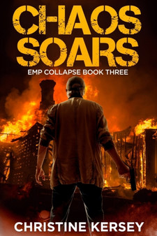Chaos Soars : A Post-apocalyptic EMP Survival Thriller (EMP Collapse Book Three) by Christine Kersey - Paperback