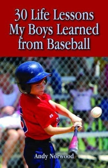 30 Life Lessons My Boys Learned from Baseball by Andy Norwood - Hardback