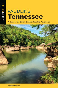 Paddling Tennessee : A Guide to the State's Greatest Paddling Adventures by Johnny Molloy - Paperback