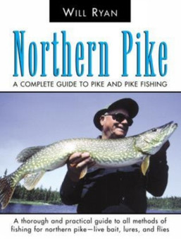 Northern Pike : A Complete Guide To Pike And Pike Fishing by Will Ryan - Paperback