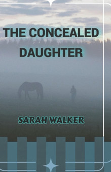 The Concealed Daughter : Finding Her Way in Her World by Sarah Elizabeth Walker - Paperback