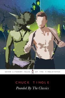 Pounded By The Classics : Seven Literary Tales Of The Tingleverse by Chuck Tingle - Paperback