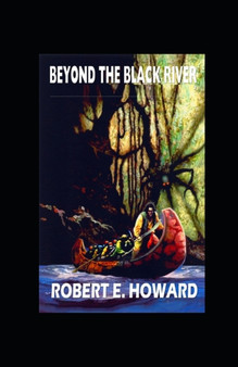 Beyond the Black River illustrated by Robert E Howard - Paperback